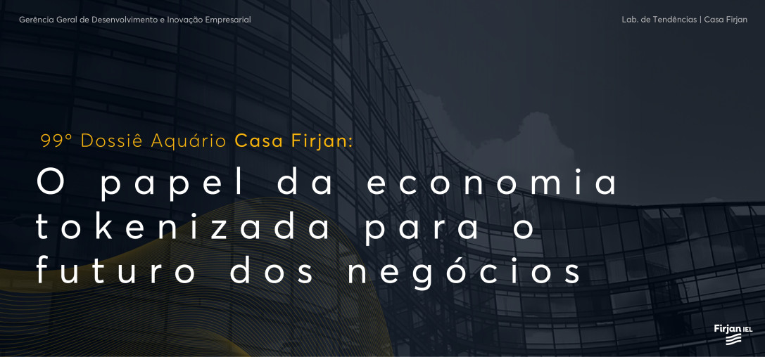 99° Dossiê: O papel da economia tokenizada para o futuro dos negócios