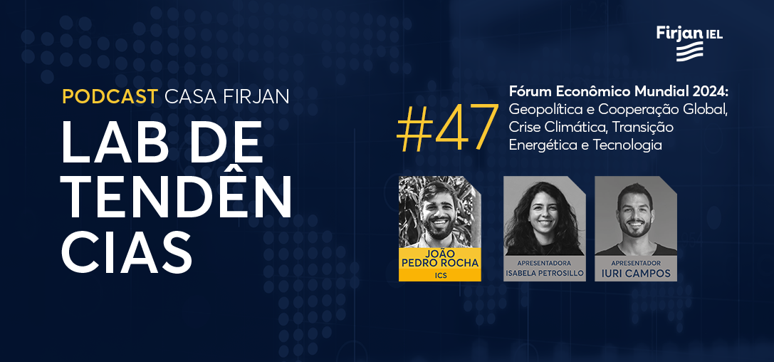 #47 Fórum Econômico Mundial 2024: Geopolítica e Cooperação Global, Crise Climática, Transição Energética e Tecnologia