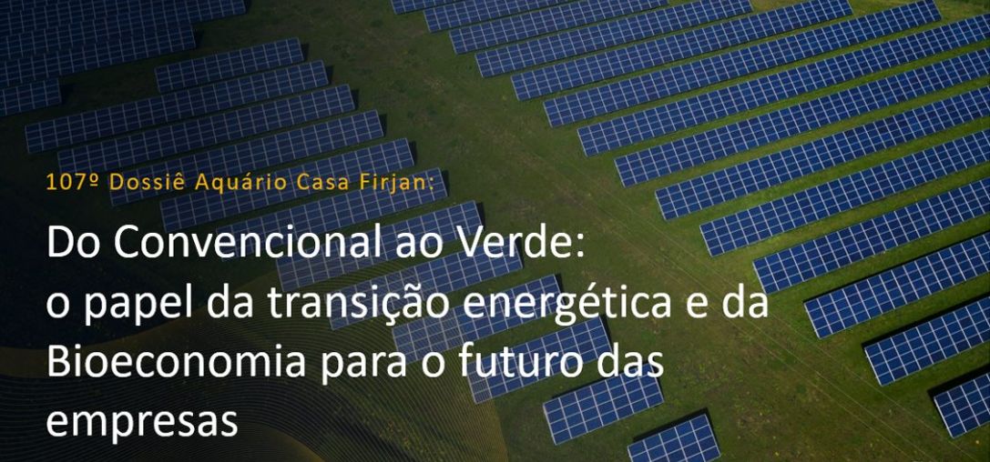 Dossiê 107°: Do Convencional ao Verde: o papel da transição energética e da Bioeconomia para o futuro das empresas