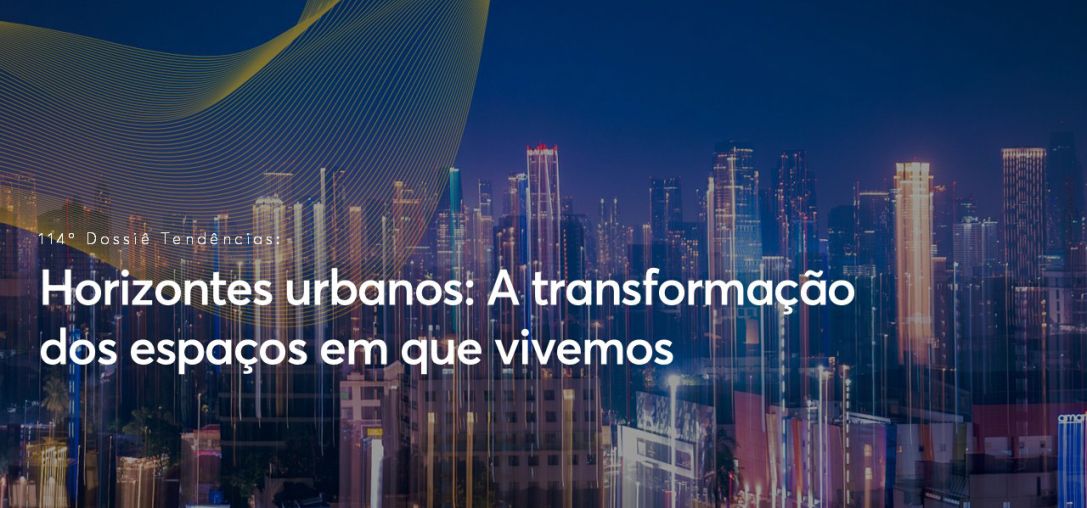 Dossiê 114°: Horizontes urbanos: A transformação dos espaços em que vivemos