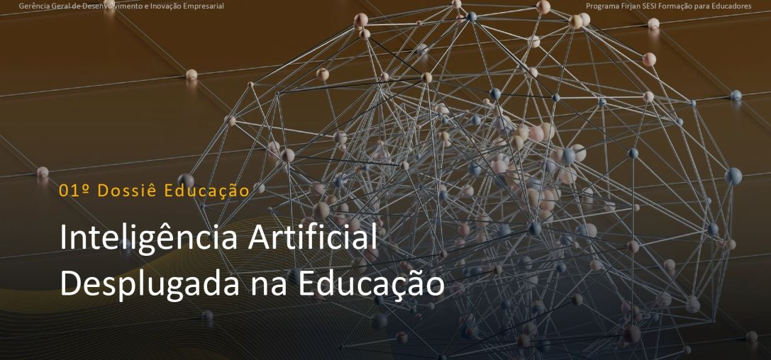 1° Dossiê Educação: Inteligência Artificial Desplugada na Educação