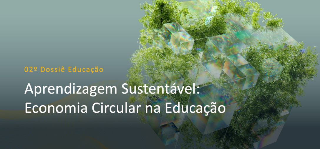 2° Dossiê Educação: Aprendizagem Sustentável: Economia Circular na Educação