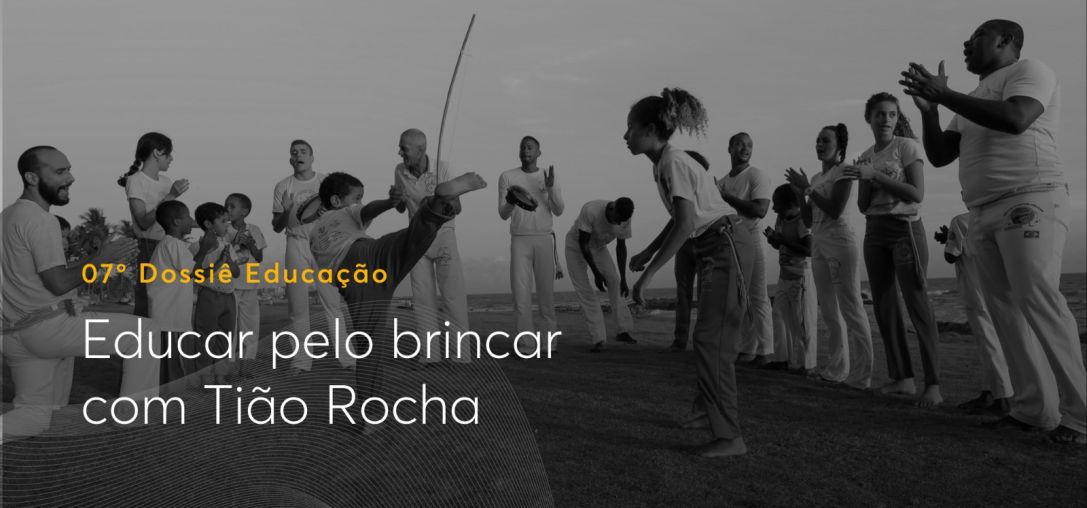 7º Dossiê Educação: Educar pelo brincar com Tião Rocha