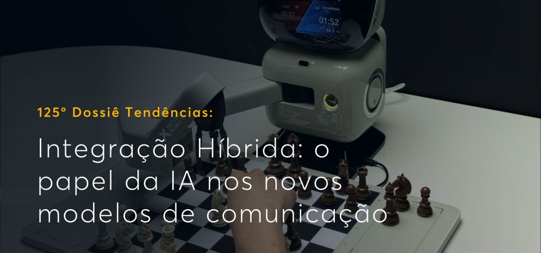 Dossiê 125°: Integração Híbrida: o papel da IA nos novos modelos de comunicação