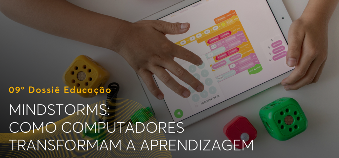 9º Dossiê Educação Mindstorms: como computadores transformam a aprendizagem