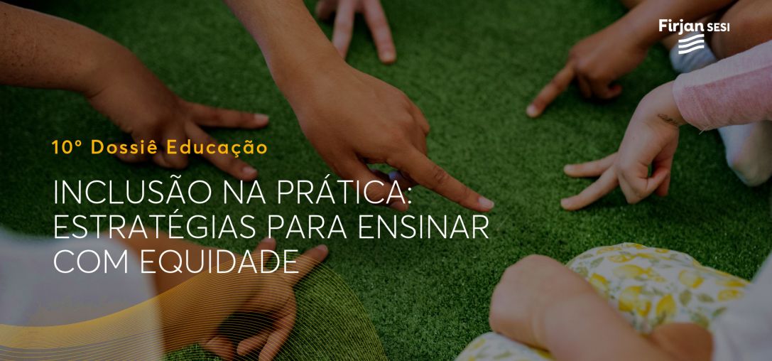 10º Dossiê Educação Inclusão na Prática: Estratégias para Ensinar com Equidade